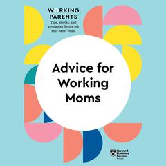 Advice for Working Moms Audiobook, by Harvard Business Review