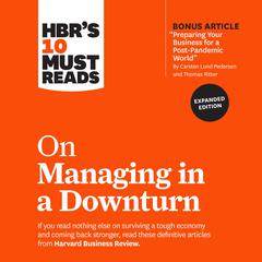 HBRs 10 Must Reads on Managing in a Downturn (Expanded Edition) Audiobook, by Harvard Business Review