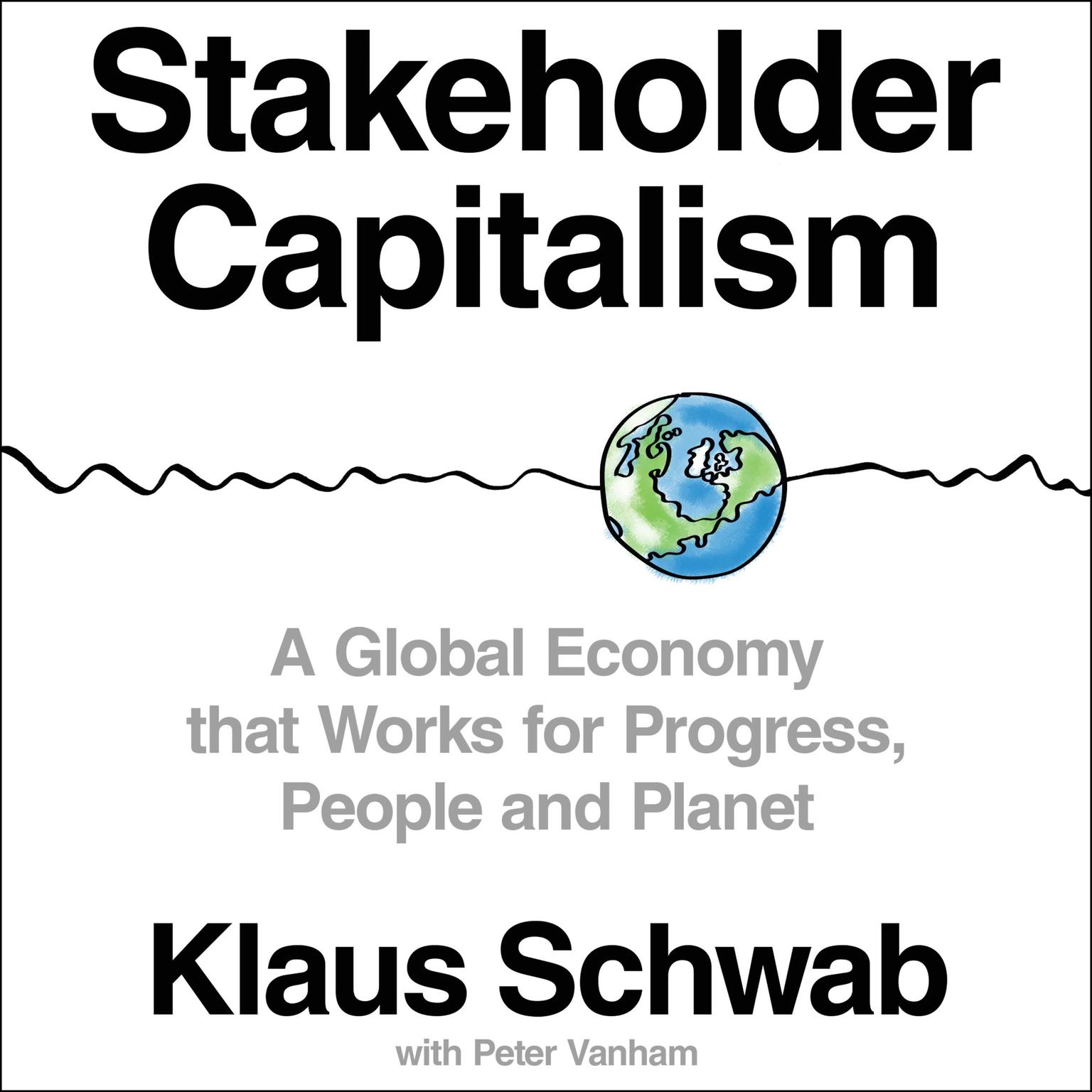 Stakeholder Capitalism: A Global Economy that Works for Progress, People and Planet Audiobook, by Klaus Schwab
