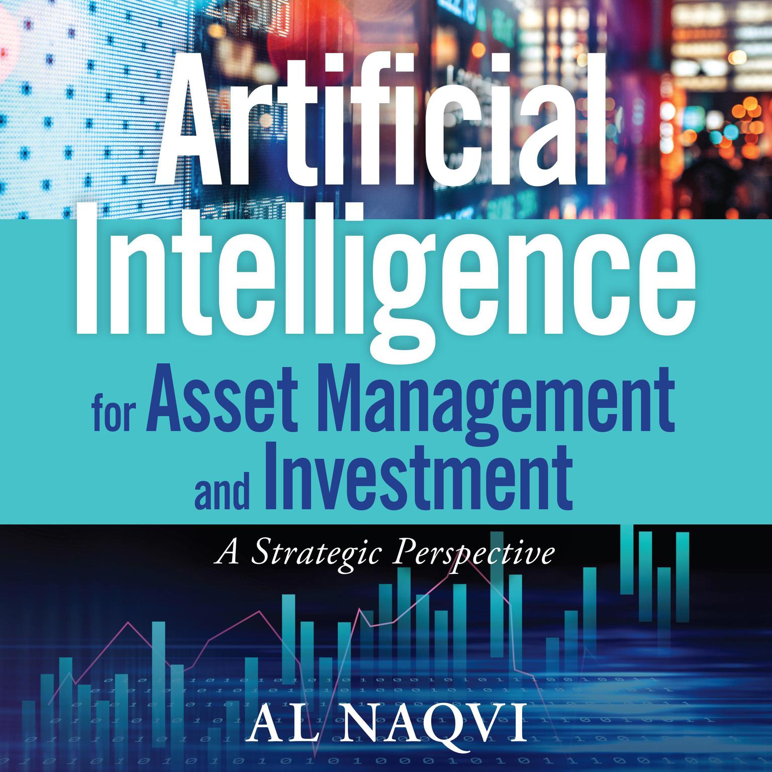 Artificial Intelligence for Asset Management and Investment: A Strategic Perspective Audiobook, by Al Naqvi