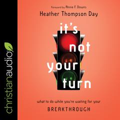 It's Not Your Turn: What to Do While You're Waiting for Your Breakthrough Audiobook, by Heather Thompson Day
