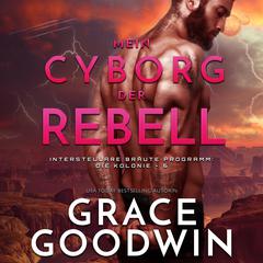 Mein Cyborg, der Rebell Audiobook, by Grace Goodwin