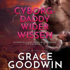 Cyborg-Daddy wider Wissen Audiobook, by Grace Goodwin