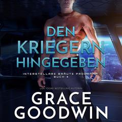 Den Kriegern hingegeben Audiobook, by Grace Goodwin