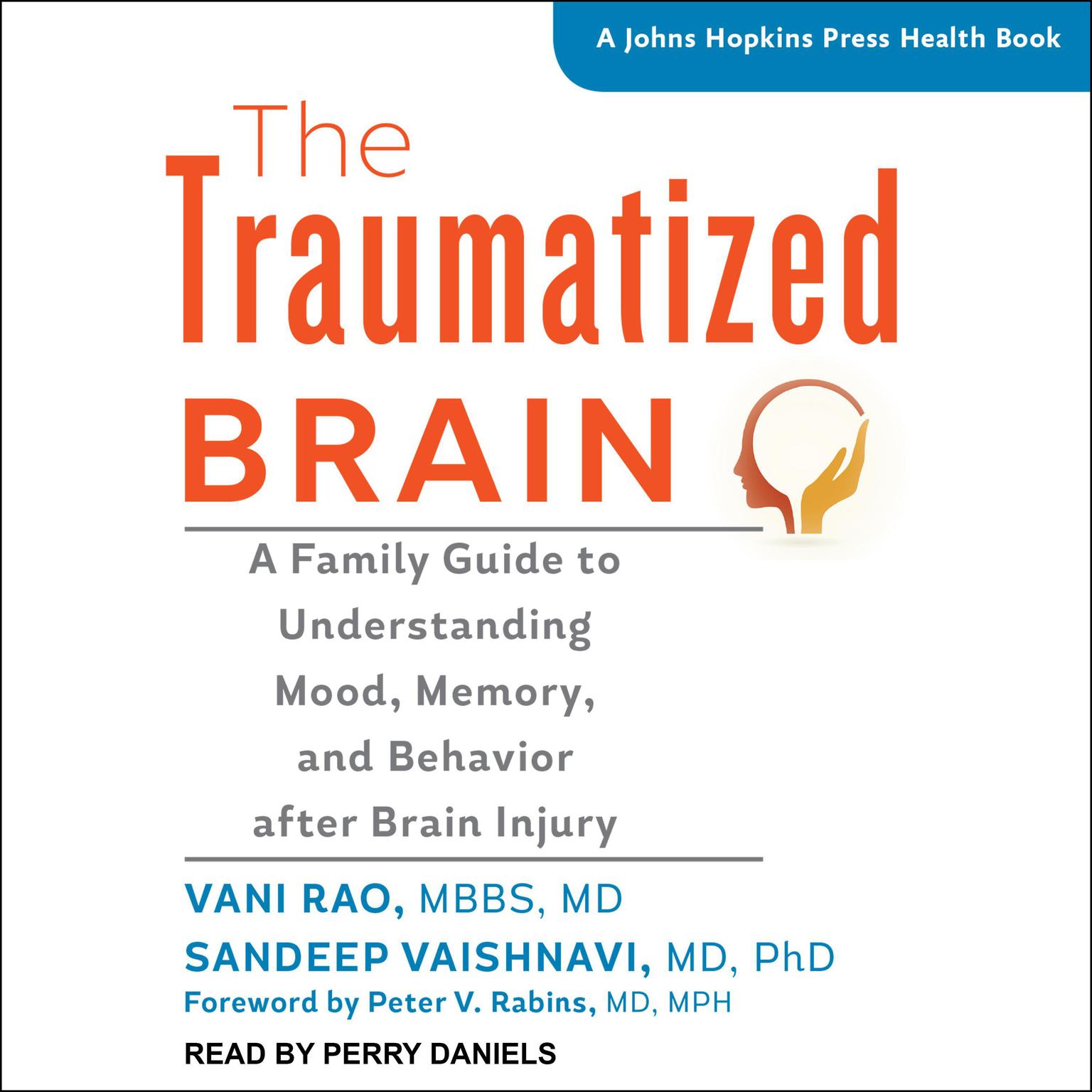 The Traumatized Brain: A Family Guide to Understanding Mood, Memory, and Behavior after Brain Injury Audiobook, by Vani Rao 