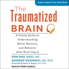 The Traumatized Brain: A Family Guide to Understanding Mood, Memory, and Behavior after Brain Injury Audiobook, by Vani Rao 