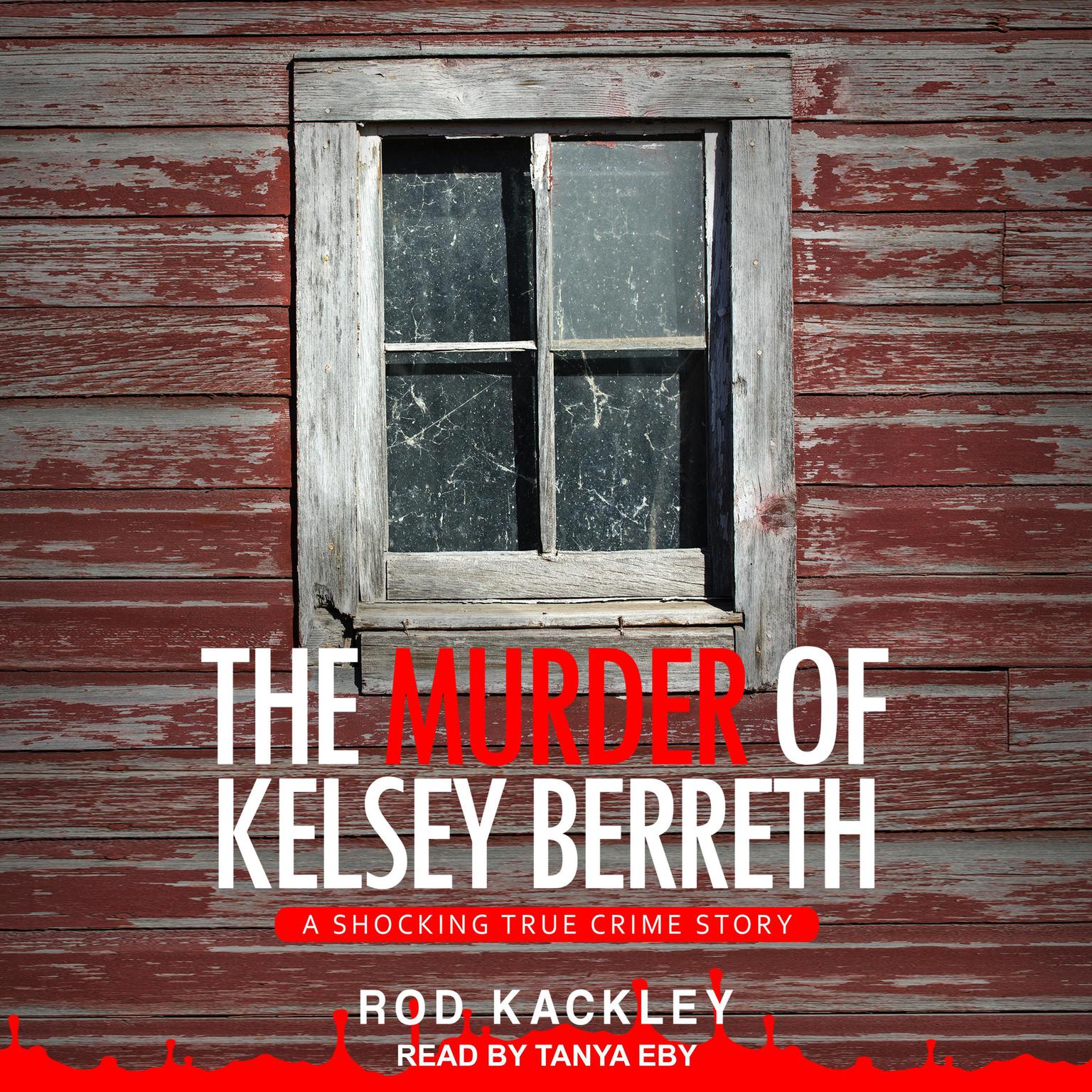 The Murder of Kelsey Berreth: A Shocking True Crime Story Audiobook, by Rod Kackley