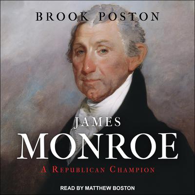 James Monroe: A Republican Champion Audiobook, by Brook Poston