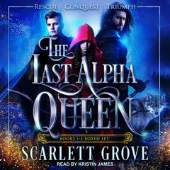 The Last Alpha Queen: Books 1-3 Boxed Set Audiobook, by Scarlett Grove