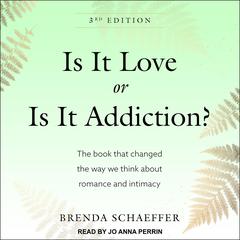 Is It Love or Is It Addiction: The Book That Changed the Way We Think About Romance and Intimacy Audiobook, by Brenda Schaeffer