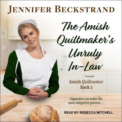 The Amish Quiltmaker's Unruly In-Law Audiobook, by Jennifer Beckstrand