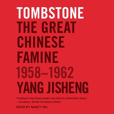 Tombstone: The Great Chinese Famine, 1958-1962 Audiobook, by 