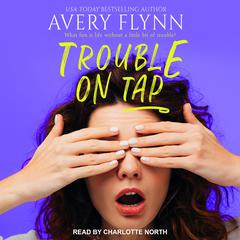Trouble on Tap Audiobook, by Avery Flynn
