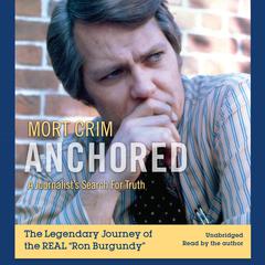 Anchored: A Journalist’s Search for Truth Audiobook, by Mort Crim