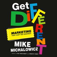 Get Different: Marketing That Cant Be Ignored! Audiobook, by Mike Michalowicz