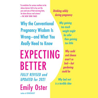 Expecting Better: Why the Conventional Pregnancy Wisdom Is Wrong--and What You Really Need to Know Audiobook, by 