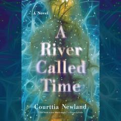 A River Called Time: A Novel Audiobook, by Courttia Newland