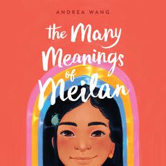 The Many Meanings of Meilan Audiobook, by Andrea Wang