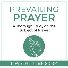 Prevailing Prayer Audiobook, by Dwight L. Moody