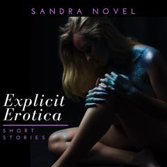 Explicit Erotica Short Stories Audiobook, by Sandra Novel