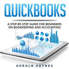 Quickbooks: A Step-by-Step Guide for Beginners on Bookkeeping and Accounting Audiobook, by Gerald Keynes
