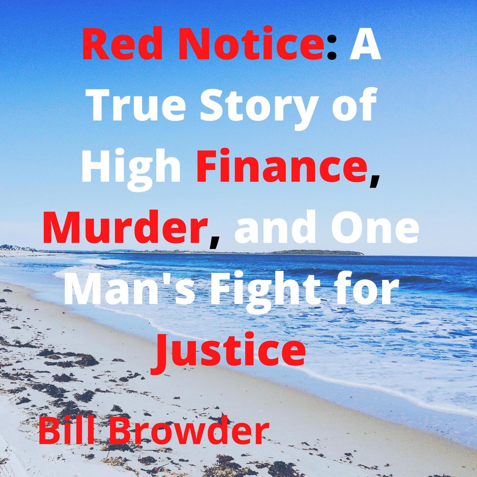 Red Notice: A True Story of High Finance, Murder, and One Mans Fight for Justice (Abridged) Audiobook, by Bill Browder