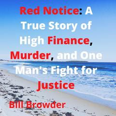 Red Notice: A True Story of High Finance, Murder, and One Mans Fight for Justice Audiobook, by Bill Browder