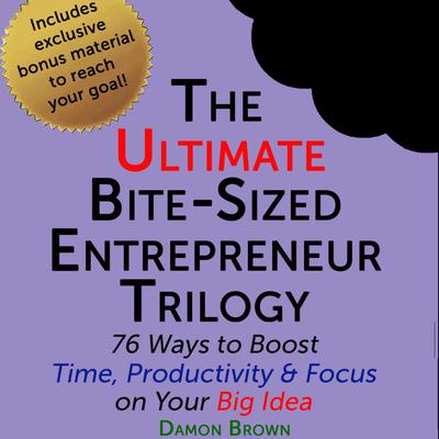 The Ultimate Bite-Sized Entrepreneur Trilogy Audiobook, by Damon Brown
