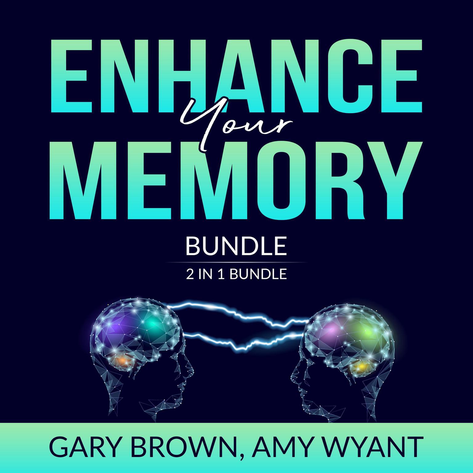 Enhance Your Memory 2 in 1 Bundle: Remember It and Memory Improvement  Audiobook, by Amy Wyant