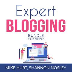 Expert Blogging 2 in 1 Bundle: Technical Blogging and Video Blogging  Audiobook, by Mike Hurt