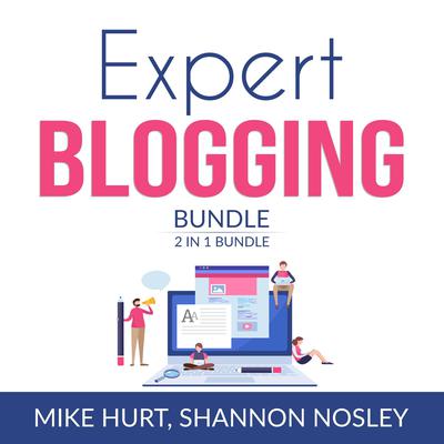 Expert Blogging 2 in 1 Bundle: Technical Blogging and Video Blogging  Audiobook, by Mike Hurt