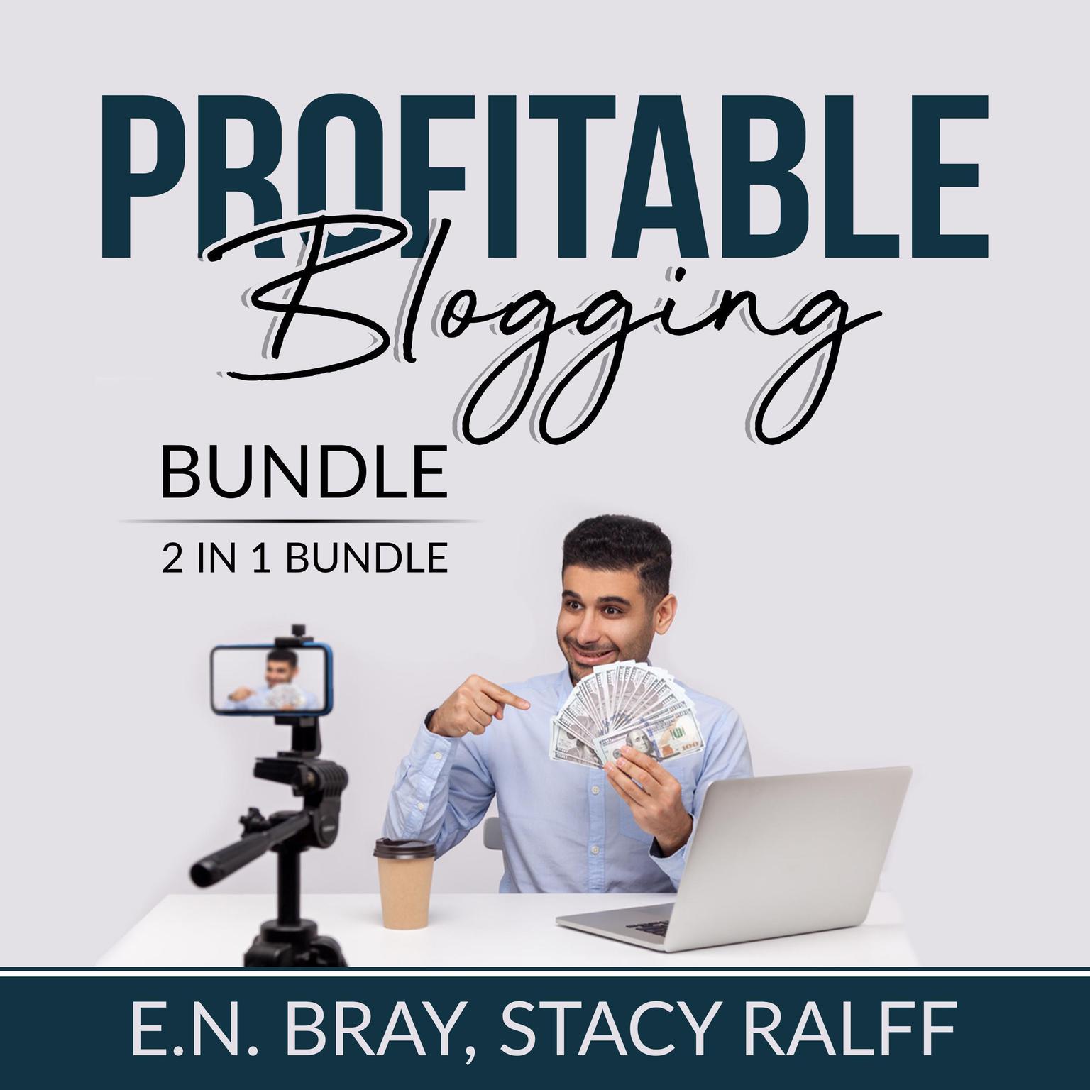 Profitable Blogging Bundle, 2 IN 1 Bundle: Make a Living With Blog Writing and Make Money From Blogging Audiobook, by E.N. Bray
