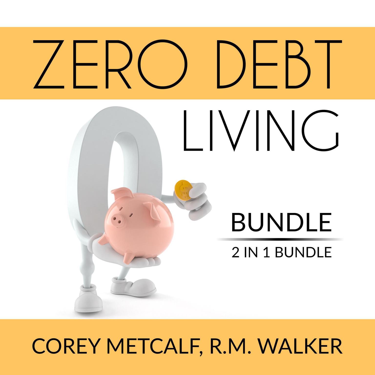 Zero Debt Living Bundle, 2 IN 1 Bundle: Debt-Free Living, How to Be Debt Free Audiobook, by Corey Metcalf