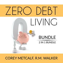 Zero Debt Living Bundle, 2 IN 1 Bundle: Debt-Free Living, How to Be Debt Free Audiobook, by 