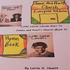 Little Lorrie Lincoln Goes to James and Pearls Church (Book 5) Audiobook, by Lorrie O. Hewitt