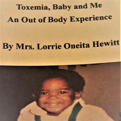 Toxemia, Baby and Me An Out of Body Experience Audiobook, by Mrs. Lorrie Oneita Hewitt