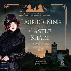 Castle Shade: A Novel of Suspense Featuring Mary Russell and Sherlock Holmes. Audiobook, by Laurie R. King