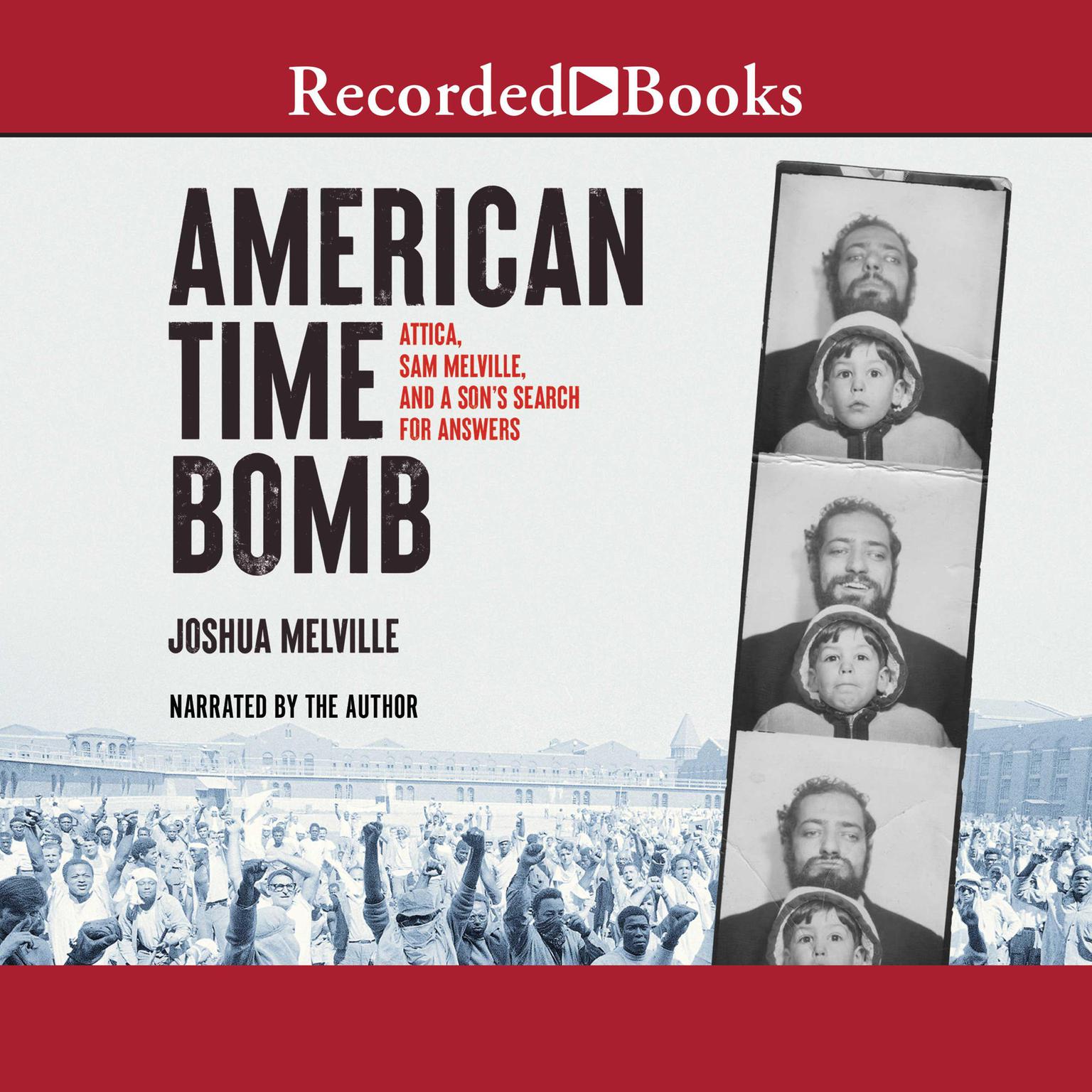 American Time Bomb: Attica, Sam Melville, and a Son’s Search for Answers Audiobook, by Joshua Melville