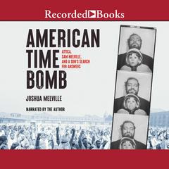 American Time Bomb: Attica, Sam Melville, and a Son’s Search for Answers Audiobook, by Joshua Melville