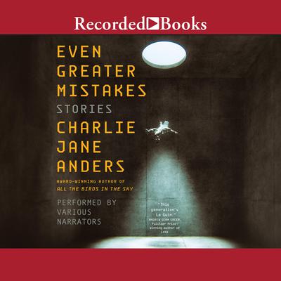 Even Greater Mistakes: Stories Audiobook, by Charlie Jane Anders