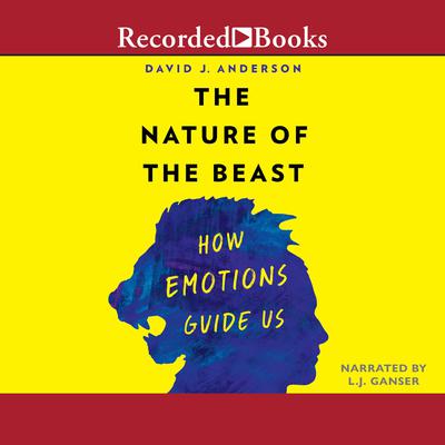 The Nature of the Beast: How Emotions Guide Us Audiobook, by David J. Anderson
