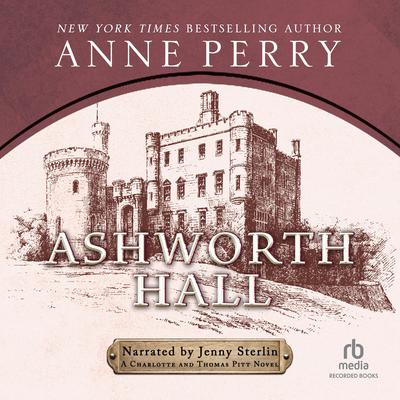 Ashworth Hall: A Charlotte and Thomas Pitt Novel  Audiobook, by 
