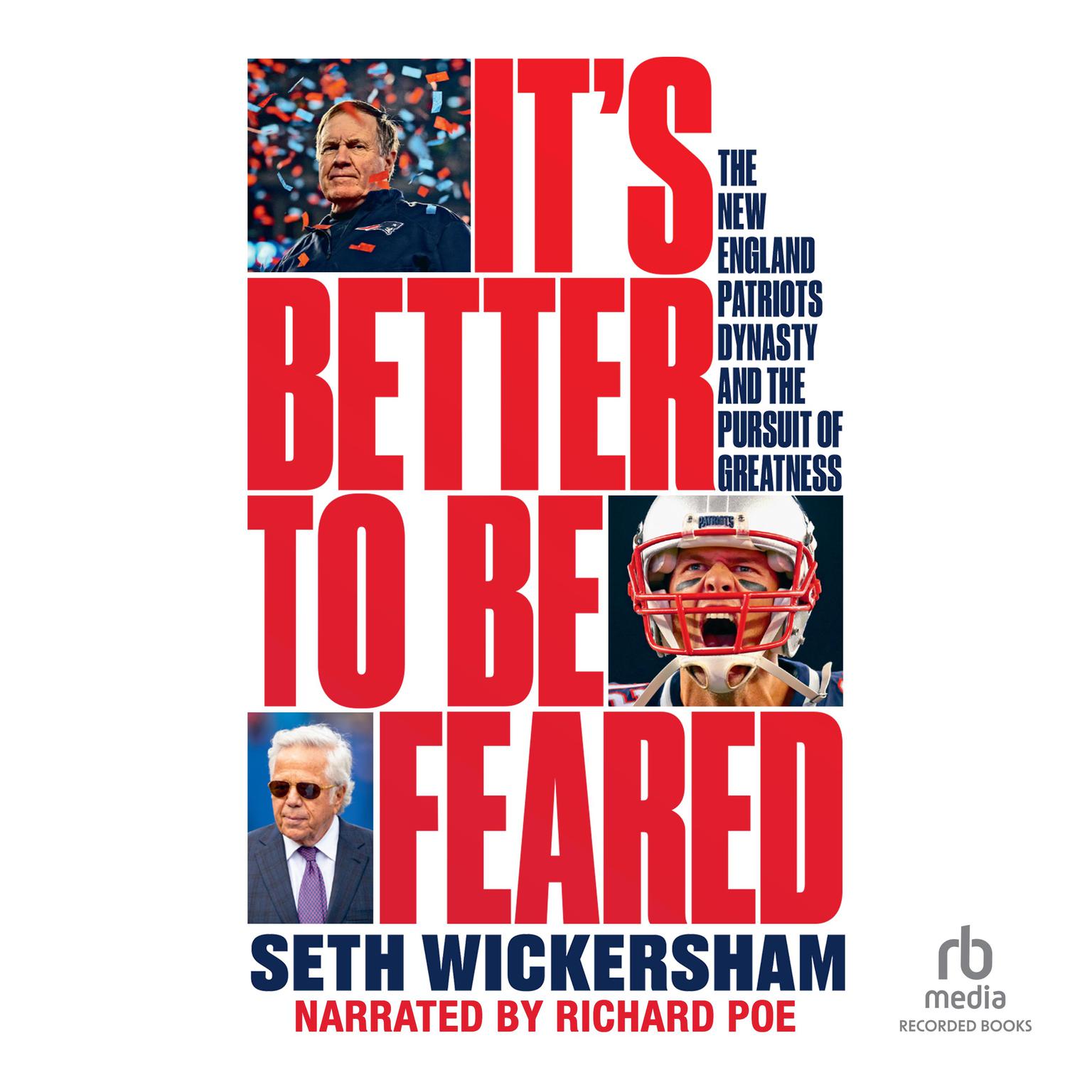 Its Better to Be Feared: The New England Patriots Dynasty and the Pursuit of Greatness Audiobook, by Seth Wickersham