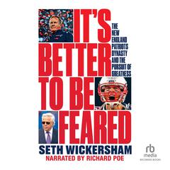 It's Better to Be Feared: The New England Patriots Dynasty and the Pursuit of Greatness Audiobook, by 