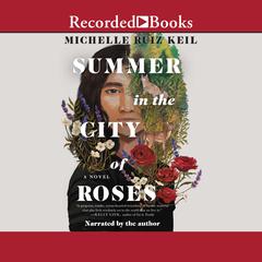 Summer in the City of Roses Audiobook, by Michelle Ruiz Keil