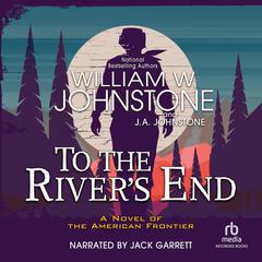 To the Rivers End Audiobook, by William W. Johnstone