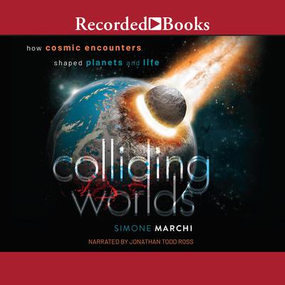 Colliding Worlds: How Cosmic Encounters Shaped Planets and Life Audiobook, by Simone Marchi