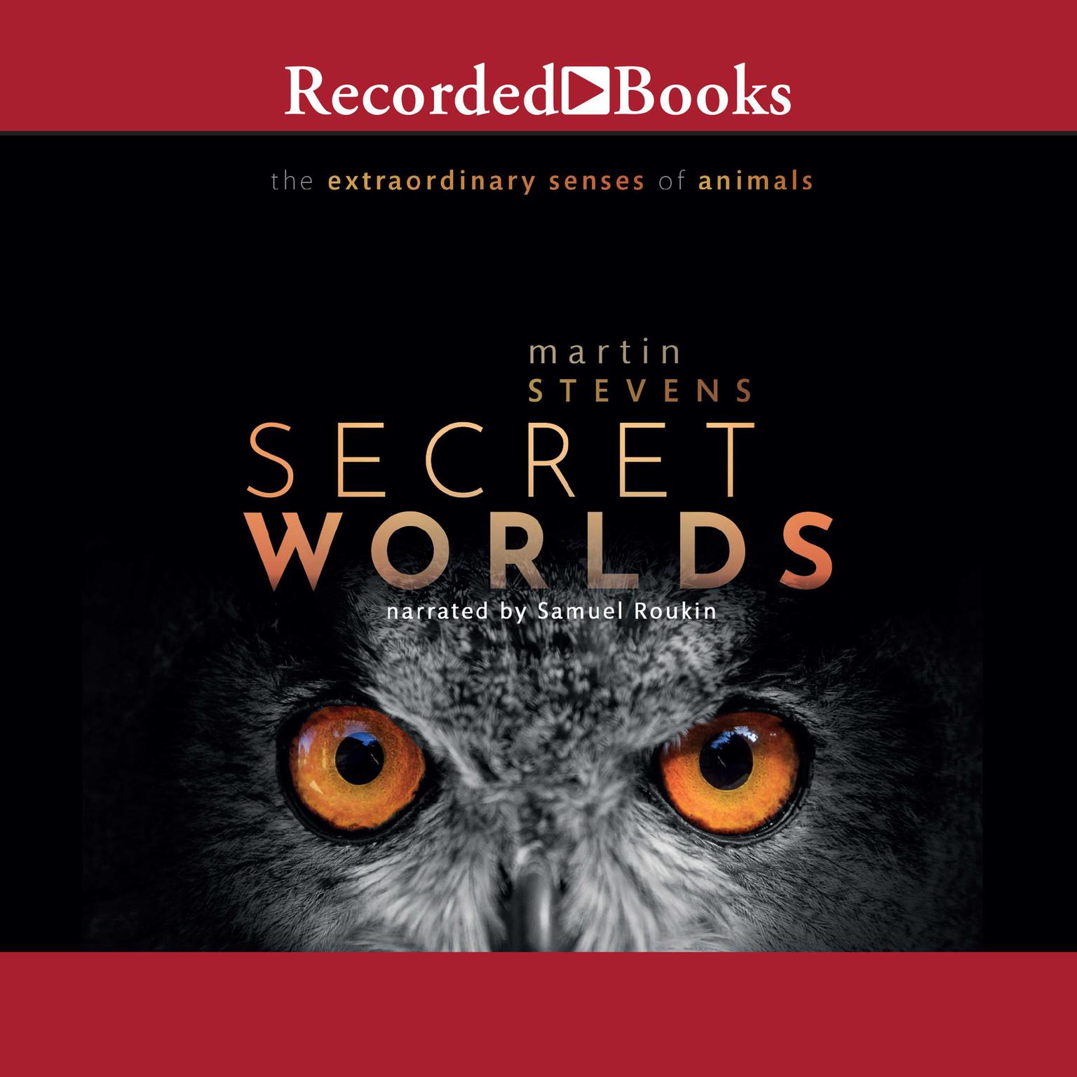 Secret Worlds: The Extraordinary Senses of Animals Audiobook, by Martin Stevens