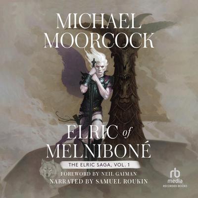 Elric of Melniboné: Volume 1: Elric of Melnibone, The Fortress of the Pearl, The Sailor on the Seas of Fate, and The Weird of the White Wolf Audiobook, by Michael Moorcock