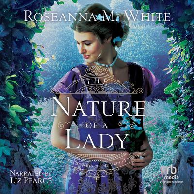 The Nature of a Lady Audiobook, by Roseanna M. White
